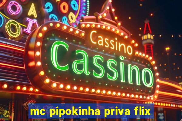 mc pipokinha priva flix